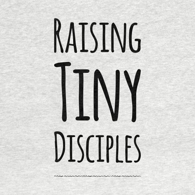 Raising tiny disciples shirt by denissmartin2020